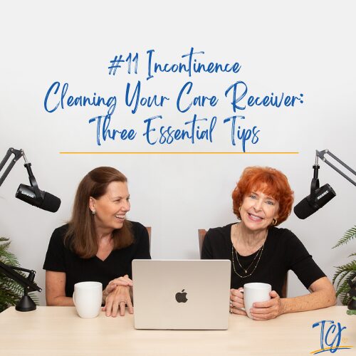 Podcast 11 - Incontinence, Cleaning your Care Receiver: Three Esssential Tips